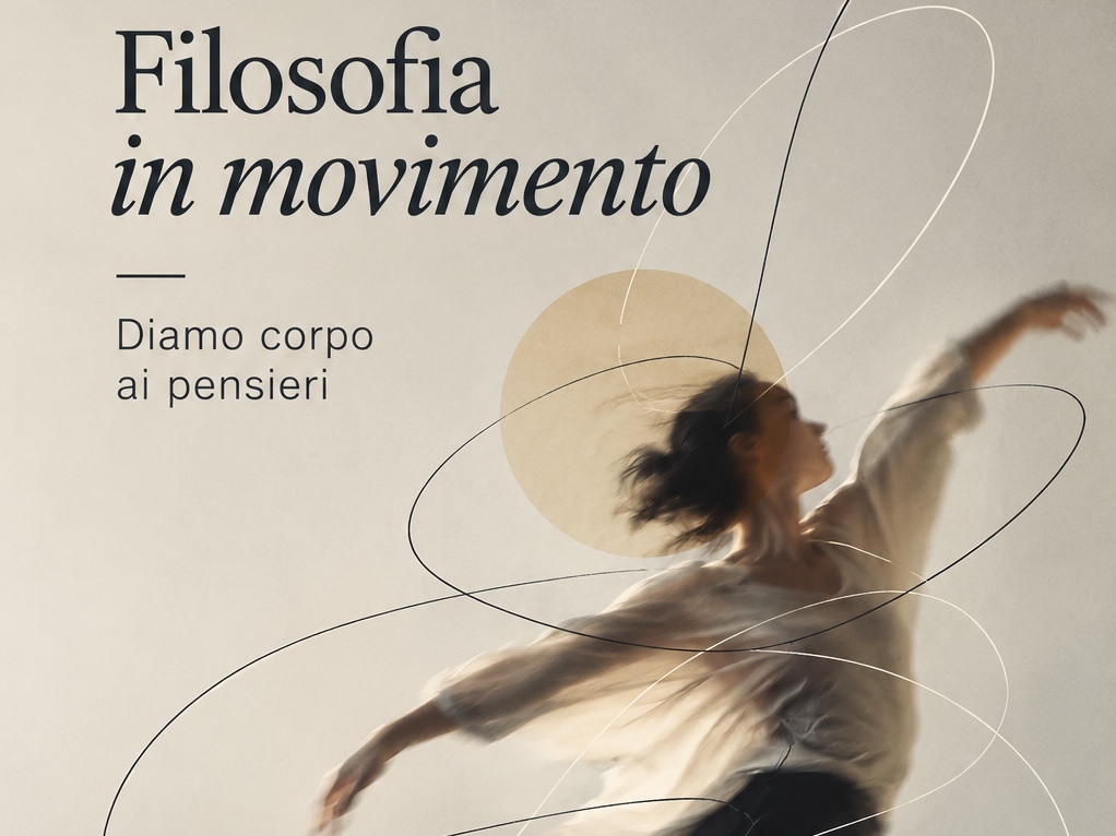 Filosofia in movimento. Diamo corpo ai pensieri